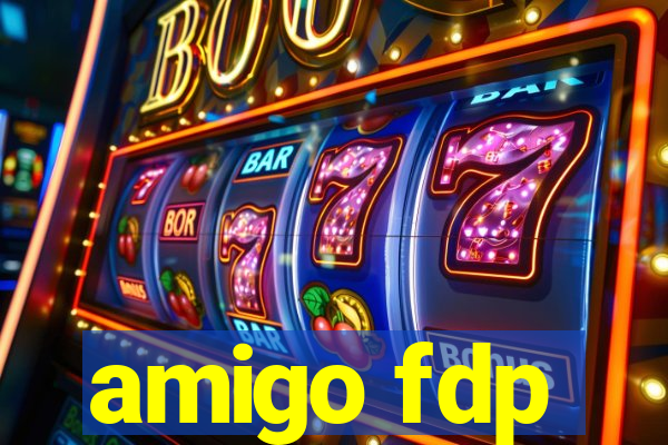amigo fdp